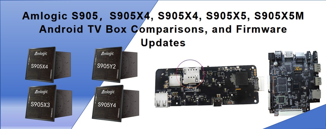 Amlogic S905,S905X5, S905X4, S905X3, S905X5M Android TV Box Comparisons, and Firmware Updates