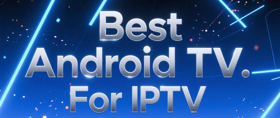Best Android TV Box for IPTV