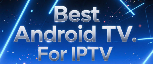 Best Android TV Box for IPTV