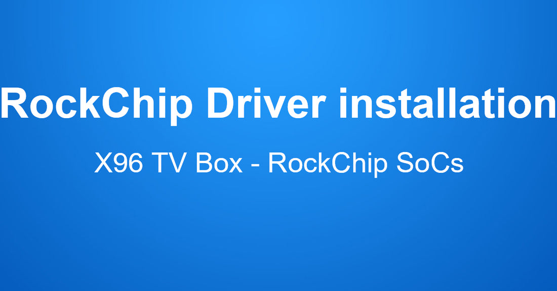 RockChip Driver installation for X96 TV Box