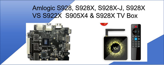 Amlogic S928, S928X, S928X-J, S928X VS S922X  S905X4 & S928X TV Box