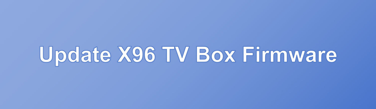 Software Update Box How to update firmware on an Android TV box?---- Update X96 TV Box Fir ...