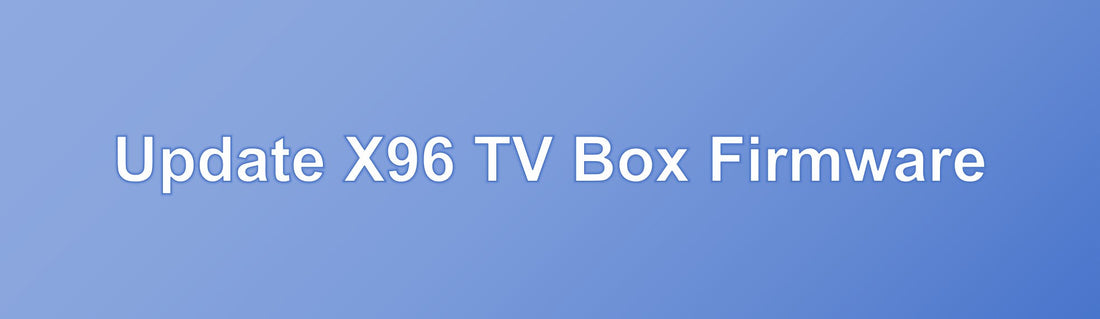 Update X96 TV Box Firmware